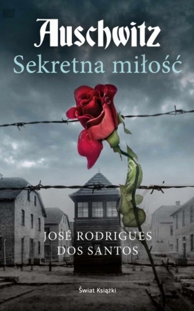 Auschwitz. Sekretna miłość - José Rodrigues dos Santos