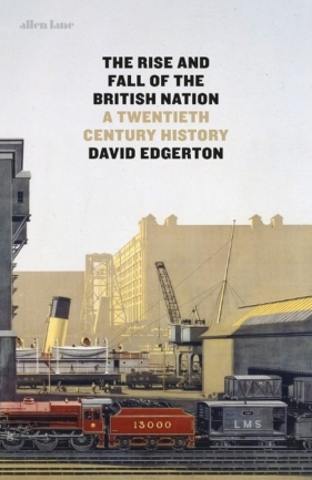 The Rise and Fall of the British Nation - Edgerton David