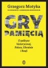  Gry pamięcią. O polityce historycznej, Polsce, Ukrainie i Rosji