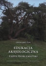 Edukacja aksjologiczna Zarys problematyki Grzegorz Żuk