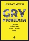  Gry pamięcią. O polityce historycznej, Polsce, Ukrainie i Rosji