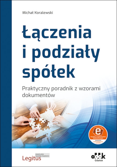 Łączenia i podziały spółek Praktyczny poradnik z wzorami dokumentów (z suplementem elektronicznym)