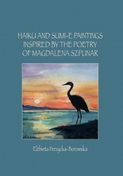 Haiku and Sumi-e Paintings Inspired by the Poetry - Elżbieta Perzycka-Borowska