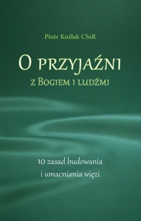 O przyjaźni z Bogiem i ludźmi - Piotr Koźlak