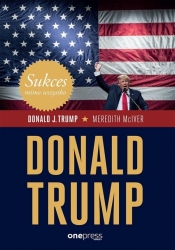 Sukces mimo wszystko. Donald Trump - Donald J. Trump, Meredith Mciver