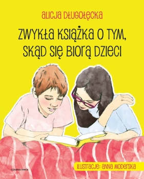 Zwykła książka o tym, skąd się biorą dzieci - Długołęcka Alicja