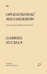 Opodatkować miliarderów. Jak rozwiązać problem... Gabriel Zucman