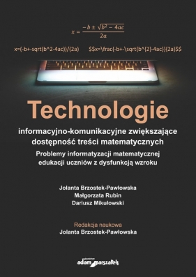 Technologie informacyjno-komunikacyjne zwiększające dostępność treści matematycznych - Brzostek-Pawłowska Jolanta, Rubin Małgorzata, Mikułowski Dariusz