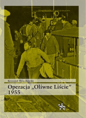 Operacja Oliwne Liście 1955 - Krzysztof Mroczkowski