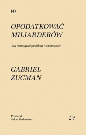 Opodatkować miliarderów. Jak rozwiązać problem... - Gabriel Zucman