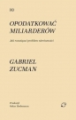 Opodatkować miliarderów. Jak rozwiązać problem... - Gabriel Zucman