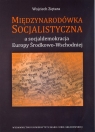 Międzynarodówka Socjalistyczna a socjaldemokracja Europy Środkowo-Wschodniej Wojciech Ziętara