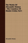 The Works Of Alexandre Dumas - The Countess Of Monte-Cristo; Vol I Dumas Alexandre