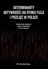 Determinanty aktywności na rynku fuzji i przejęć w Polsce Przemysław Grobelny, Maciej Stradomski, Piotr Stobiecki