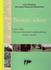 Tworzyć teksty I część cyklu O pracach domowych z języka polskiego prawie wszystko - Kołodziej Anna, Niesporek-Samburska Bernadeta