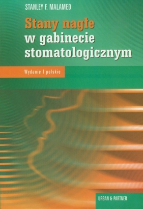 Stany nagłe w gabinecie stomatologicznym - Malamed Stanley F.
