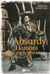 Absurdy i kurioza przedwojennej Polski - Remigiusz Piotrowski