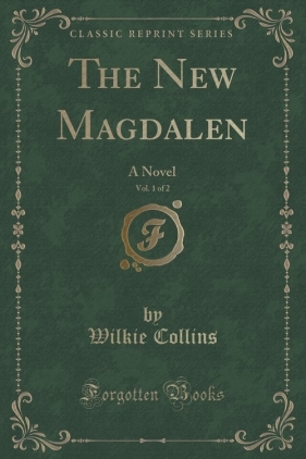 The New Magdalen, Vol. 1 of 2 - Collins Wilkie