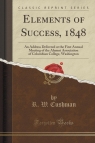 Elements of Success, 1848 An Address Delivered at the First Annual Meeting Cushman R. W.