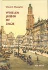 Wrocław jakiego nie znacie Wojciech Chądzyński