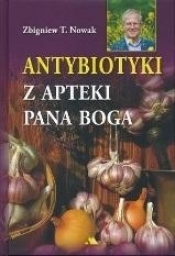 Antybiotyki z apteki Pana Boga - Zbigniew T. Nowak