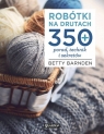  Robótki na drutach. 350 porad, technik i sekretów