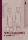 Kultura upokarzania w mediach. Zbiór artykułów Michał Rydlewski