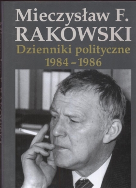 Dzienniki polityczne 1984-1986 - Mieczysław F. Rakowski