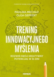 Trening innowacyjnego myślenia. Rozwiń swój kreatywny potencjał w 31 dni - Mechło Paulina, Geppert Olga
