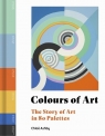 Colours of Art The Story of Art in 80 Palettes Chloë Ashby