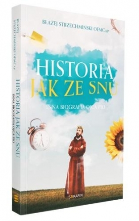 Historia jak ze snu. Inna biografia Ojca Pio w.2 - Błażej Strzechmiński OFMCap