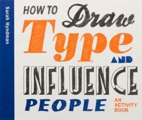 How to Draw Type and Influence People - Hyndman Sarah