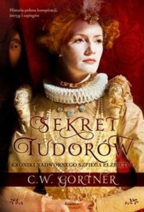 Sekret Tudorów - Gortner C.W.