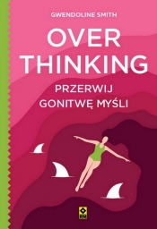 Overthinking. Przerwij gonitwę myśli - Smith Gwendoline