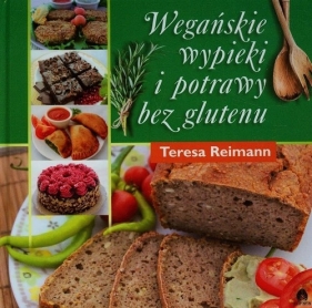 Wegańskie wypieki i potrawy bez glutenu - Reimann Teresa