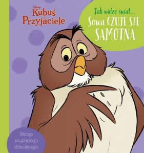 Jak widzę świat… Sowa czuje się samotna. Disney Kubuś i Przyjaciele - Aleksandra Górska, Magdalena Dej