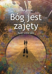Bóg jest zajęty. Radź sobie sam - Ilona Khan
