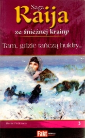 Raija. Saga ze śnieżnej krainy. Tom 3. Tam, gdzie tańczą huldry... - Bente Pedersen
