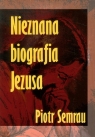 Nieznana biografia Jezusa Piotr Semrau