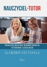 Nauczyciel tutor Prakseologiczna rekonstrukcja tutoringu szkolnego Sławomir Krzychała