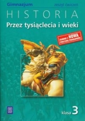 Przez tysiąclecia i wieki 3 Historia Zeszyt ćwiczeń - Kucharczyk Grzegorz, Milcarek Paweł, Robak Marek