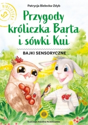 Przygody króliczka Barta i sówki Kui. Bajki sensoryczne - Bielecka-Zdyb Patrycja