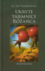 Ukryte tajemnice różańca Rozważania - Jan Twardowski