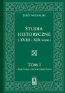 Studia Historyczne z XVIII i XIX wieku Tom 1 Jerzy Michalski