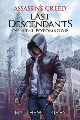Assassin's Creed. Last Descendants - Ostatni potomkowie. Tom 1 - Matthew J. Kirby