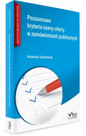 Pozacenowe kryteria oceny ofert w zamówieniach publicznych - Szyszkowski Arkadiusz