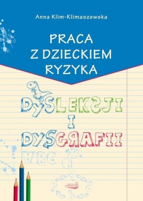 Praca z dzieckiem ryzyka dysleksji i dysgrafii - Klim-Klimaszewska Anna