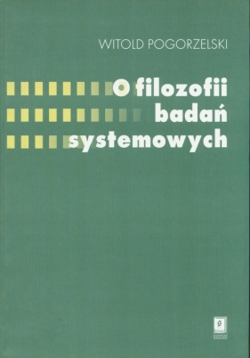O filozofii badań systemowych - Pogorzelski Witold