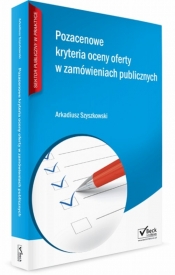 Pozacenowe kryteria oceny ofert w zamówieniach publicznych - Szyszkowski Arkadiusz