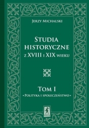 Studia Historyczne z XVIII i XIX wieku Tom 1 - Jerzy Michalski